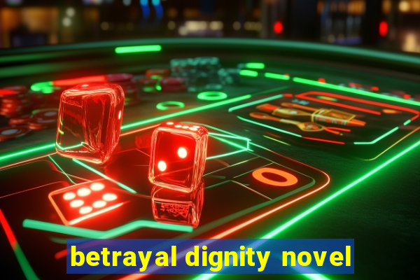 betrayal dignity novel